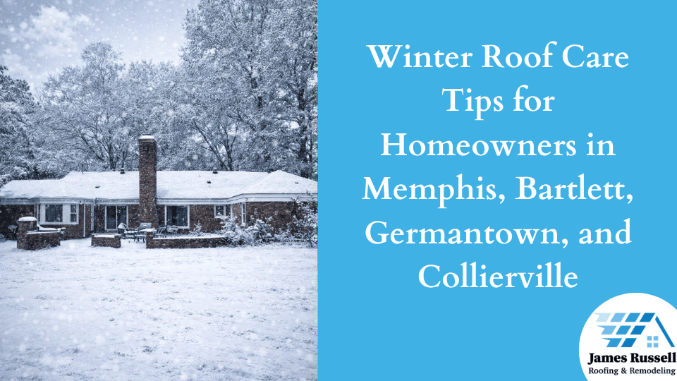 Winter Roof Care Tips for Homeowners in Memphis, Bartlett, Germantown, and Collierville